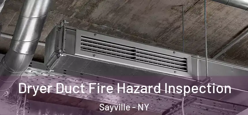  Dryer Duct Fire Hazard Inspection Sayville - NY