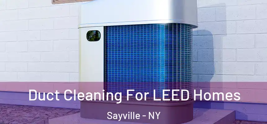  Duct Cleaning For LEED Homes Sayville - NY