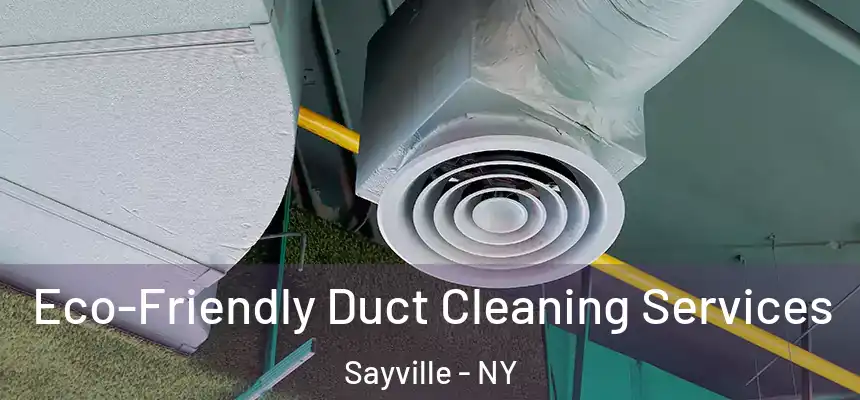  Eco-Friendly Duct Cleaning Services Sayville - NY