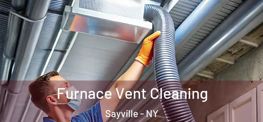  Furnace Vent Cleaning Sayville - NY