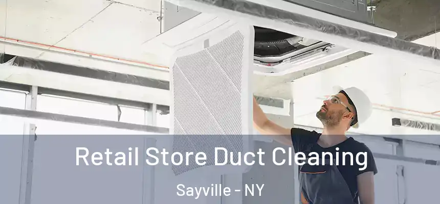  Retail Store Duct Cleaning Sayville - NY
