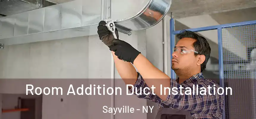  Room Addition Duct Installation Sayville - NY